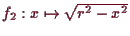 \bgroup\color{demo}$ f_2:x\mapsto \sqrt{r^2-x^2}$\egroup