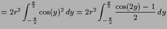 $\displaystyle = 2r^2 \int_{-\frac{\pi}2}^{\frac{\pi}2} \cos(y)^2\,dy = 2r^2 \int_{-\frac{\pi}2}^{\frac{\pi}2} \frac{\cos(2y)-1}2\,dy$
