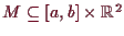 \bgroup\color{demo}$ M\subseteq [a,b]\times \mathbb{R}^2$\egroup