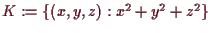 \bgroup\color{demo}$ K:=\{(x,y,z):x^2+y^2+z^2\}$\egroup