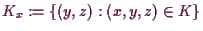 \bgroup\color{demo}$ K_x:=\{(y,z):(x,y,z)\in K\}$\egroup