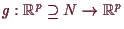 \bgroup\color{demo}$ g:\mathbb{R}^p\supseteq N\to \mathbb{R}^p$\egroup