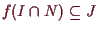 \bgroup\color{demo}$ f(I\cap N)\subseteq J$\egroup