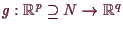 \bgroup\color{demo}$ g:\mathbb{R}^p\supseteq N\to \mathbb{R}^q$\egroup