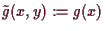 \bgroup\color{demo}$ \tilde g(x,y):=g(x)$\egroup