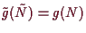 \bgroup\color{demo}$ \tilde g(\tilde N)=g(N)$\egroup