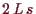 \bgroup\color{demo}$ 2\,L\,s$\egroup