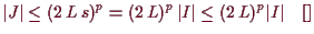 \bgroup\color{demo}$\displaystyle \vert J\vert \leq (2\,L\,s)^p = (2\, L)^p\, \vert I\vert \leq (2\,L)^p \vert I\vert {\rm\quad[]}
$\egroup