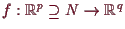 \bgroup\color{demo}$ f:\mathbb{R}^p\supseteq N\to\mathbb{R}^q$\egroup