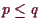 \bgroup\color{demo}$ p\leq q$\egroup