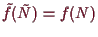 \bgroup\color{demo}$ \tilde f(\tilde N)=f(N)$\egroup