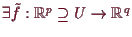 \bgroup\color{demo}$ \exists \tilde f:\mathbb{R}^p\supseteq U\to \mathbb{R}^q$\egroup