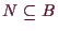 \bgroup\color{demo}$ N\subseteq B$\egroup