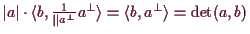 \bgroup\color{demo}$ \vert a\vert\cdot \langle b,\frac1{\Vert a^\perp}a^\perp\rangle = \langle b, a^\perp\rangle = \det(a,b)$\egroup