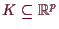 \bgroup\color{demo}$ K\subseteq \mathbb{R}^p$\egroup