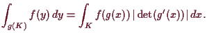 \bgroup\color{demo}$\displaystyle \int_{g(K)} f(y)\, dy = \int_{K} f(g(x))\,\vert\det(g'(x))\vert\, dx.
$\egroup