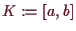 \bgroup\color{demo}$ K:=[a,b]$\egroup