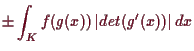 \bgroup\color{demo}$\displaystyle \pm \int_K f(g(x))\,\vert det(g'(x))\vert\,dx
$\egroup