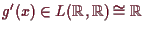 \bgroup\color{demo}$ g'(x)\in L(\mathbb{R},\mathbb{R})\cong\mathbb{R}$\egroup