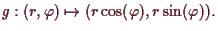 \bgroup\color{demo}$\displaystyle g:(r,\varphi ) \mapsto (r\cos(\varphi ),r\sin(\varphi )).
$\egroup