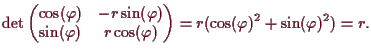 \bgroup\color{demo}$\displaystyle \det\left(\begin{matrix}
\cos(\varphi ) & -r\s...
...rphi )
\end{matrix}\right)
= r(\cos(\varphi )^2+\sin(\varphi )^2) = r.
$\egroup