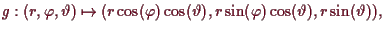 \bgroup\color{demo}$\displaystyle g:(r,\varphi ,\th ) \mapsto (r\cos(\varphi )\cos(\th ),r\sin(\varphi )\cos(\th ),r\sin(\th )),
$\egroup