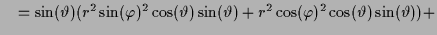 $\displaystyle \quad = \sin(\th )(r^2\sin(\varphi )^2\cos(\th )\sin(\th ) + r^2\cos(\varphi )^2\cos(\th )\sin(\th )) +$