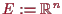 \bgroup\color{proclaim}$ E:=\mathbb{R}^n$\egroup