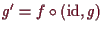 \bgroup\color{demo}$ g'=f\o (\operatorname{id},g)$\egroup