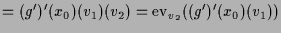 $\displaystyle = (g')'(x_0)(v_1)(v_2) = \operatorname{ev}_{v_2}((g')'(x_0)(v_1))$