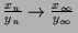 $ \frac{x_n}{y_n}\to \frac{x_{\infty}}{y_{\infty}}$
