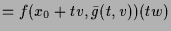 $\displaystyle = f(x_0+tv,\bar g(t,v))(tw)$