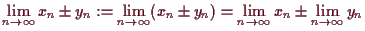 \bgroup\color{demo}$\displaystyle \lim_{n\to{\infty}} x_n\pm y_n:=\lim_{n\to{\infty}} (x_n\pm y_n)=\lim_{n\to{\infty}} x_n\pm\lim_{n\to{\infty}} y_n
$\egroup