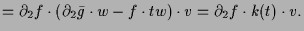 $\displaystyle = \d _2f\cdot (\d _2 \bar g\cdot w-f\cdot tw)\cdot v = \d _2f \cdot k(t)\cdot v.$