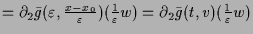 $\displaystyle = \d _2\bar g(\varepsilon , {\tfrac{x-x_0}\varepsilon })(\tfrac1\varepsilon w) = \d _2\bar g(t,v)(\tfrac1\varepsilon w)$