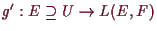 \bgroup\color{demo}$ g':E\supseteq U\to L(E,F)$\egroup