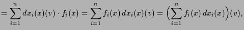 $\displaystyle = \sum_{i=1}^n dx_i(x)(v)\cdot f_i(x) = \sum_{i=1}^n f_i(x)\,dx_i(x)(v) = \Bigl(\sum_{i=1}^n f_i(x)\,dx_i(x)\Bigr)(v),$