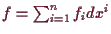 \bgroup\color{demo}$ f=\sum_{i=1}^n f_i dx^i$\egroup