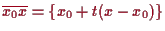 \bgroup\color{proclaim}$ \overline{x_0x}=\{x_0+t(x-x_0)\}$\egroup