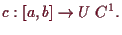\bgroup\color{demo}$\displaystyle c:[a,b]\to U\;C^1.
$\egroup