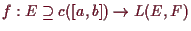 \bgroup\color{demo}$ f:E\supseteq c([a,b])\to L(E,F)$\egroup