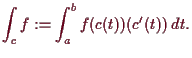 \bgroup\color{demo}$\displaystyle \int_c f := \int_a^b f(c(t))(c'(t))\,dt.
$\egroup