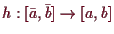 \bgroup\color{demo}$ h:[\bar a,\bar b]\to[a,b]$\egroup
