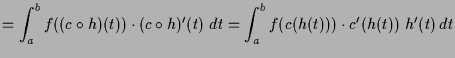 $\displaystyle = \int_a^b f((c\o h)(t))\cdot (c\o h)'(t)\; dt = \int_a^b f(c(h(t)))\cdot c'(h(t))\; h'(t)\,dt$