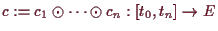 \bgroup\color{demo}$ c:=c_1\odot\dots\odot c_n:[t_0,t_n]\to E$\egroup
