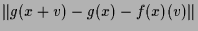 $\displaystyle \Vert g(x+v) - g(x) - f(x)(v) \Vert$