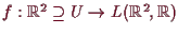 \bgroup\color{demo}$ f:\mathbb{R}^2\supseteq U\to L(\mathbb{R}^2,\mathbb{R})$\egroup