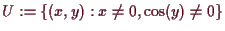 \bgroup\color{demo}$ U:=\{(x,y):x\ne 0,\cos(y)\ne 0\}$\egroup