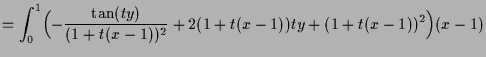 $\displaystyle = \int_0^1 \Bigl(-\frac{\tan(ty)}{(1+t(x-1))^2}+2(1+t(x-1))ty+(1+t(x-1))^2\Bigr)(x-1)$