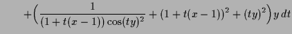 $\displaystyle \qquad +\Bigl(\frac1{(1+t(x-1))\cos(ty)^2}+(1+t(x-1))^2+(ty)^2\Bigr)y\,dt$